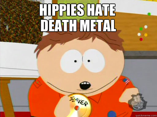 Hippies Hate Death Metal - Hippies Hate Death Metal  Cartman Hippies Death Metal