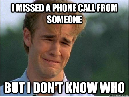 I missed a phone call from someone but I don't know who - I missed a phone call from someone but I don't know who  1990s Problems