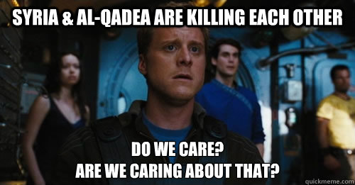 Syria & Al-Qadea are killing each other Do we care?
Are we caring about that?  