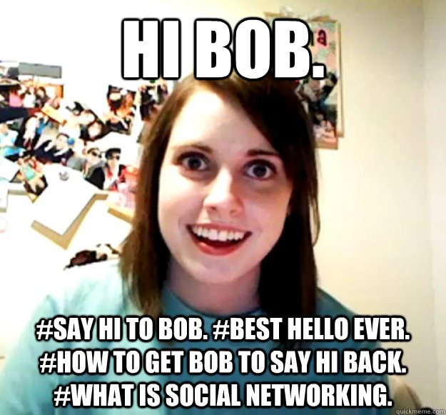 Hi bob.  #Say hi to bob. #best hello ever. #how to get bob to say hi back. #what is social networking. - Hi bob.  #Say hi to bob. #best hello ever. #how to get bob to say hi back. #what is social networking.  Misc