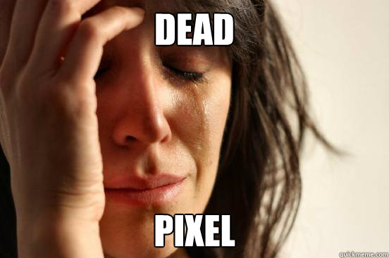 Dead pixel  First World Problems