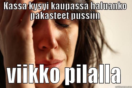 KASSA KYSYI KAUPASSA HALUANKO PAKASTEET PUSSIIN VIIKKO PILALLA First World Problems