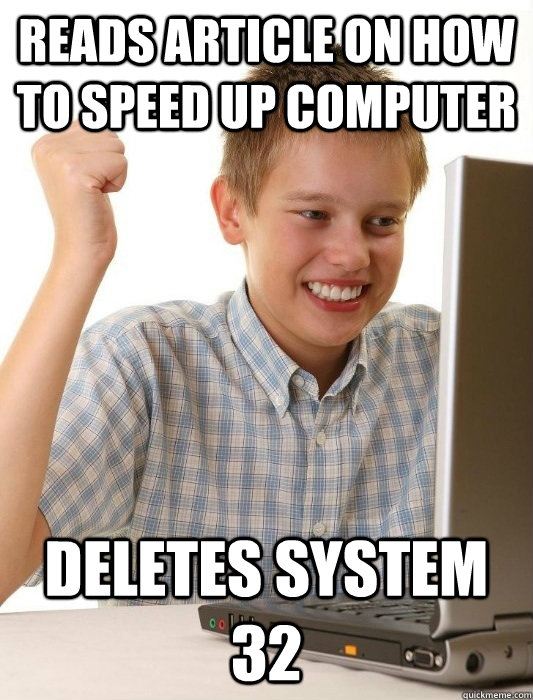 Reads article on how to speed up computer deletes system 32  First Day on the Internet Kid