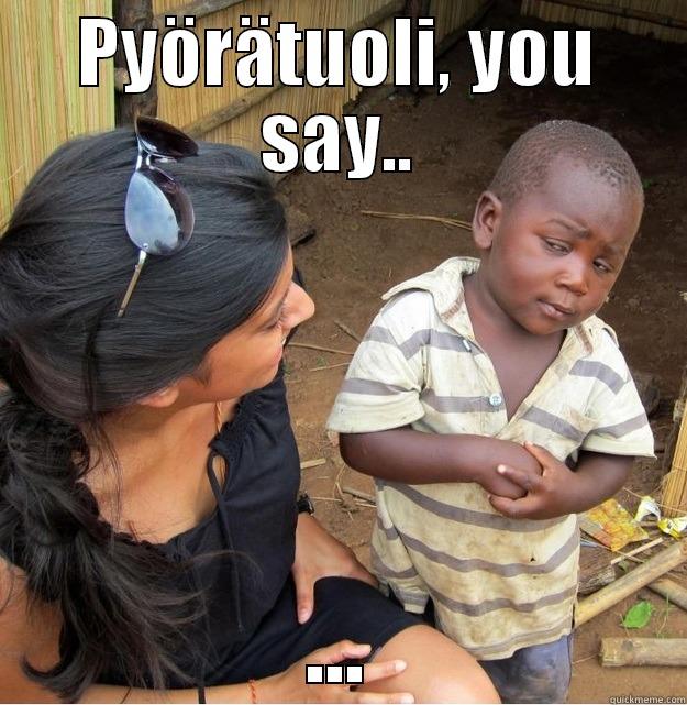 PYÖRÄTUOLI, YOU SAY.. ... Skeptical Third World Kid