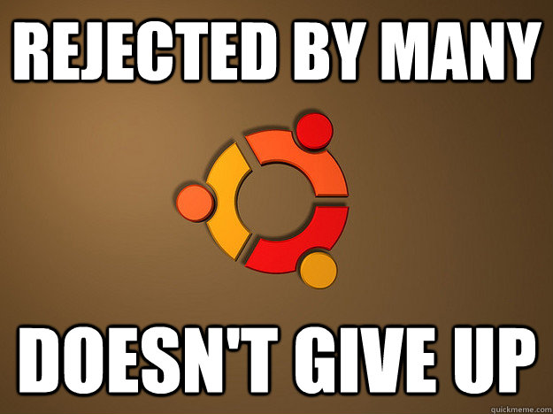 rejected by many doesn't give up  