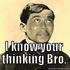  I KNOW YOUR THINKING BRO. Misc