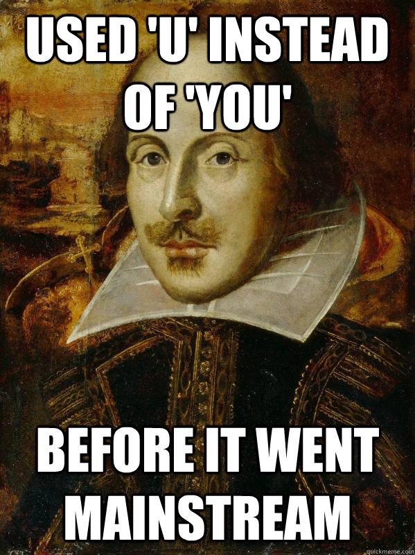 Used 'u' instead of 'you' before it went mainstream - Used 'u' instead of 'you' before it went mainstream  Hipster Shakespeare
