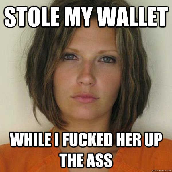 stole my wallet while I fucked her up the ass  Attractive Convict