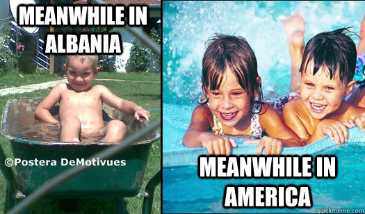 meanwhile in albania meanwhile in america  