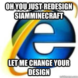 Oh you just redesign Siamminecraft Let me change your design  