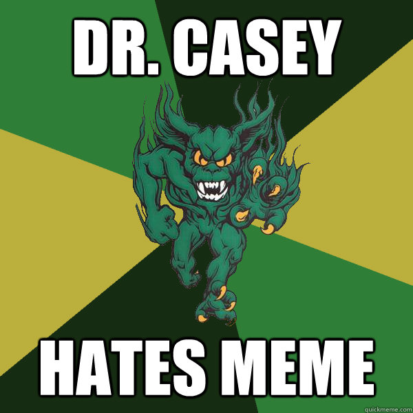 Dr. CASEY HATES MEME  Green Terror