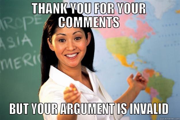 THANK YOU FOR YOUR COMMENTS BUT YOUR ARGUMENT IS INVALID Unhelpful High School Teacher