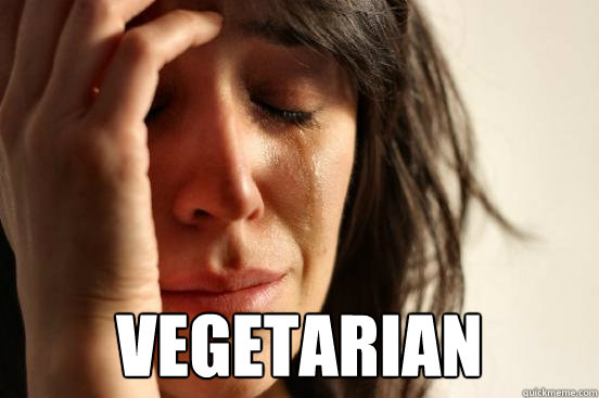 vegetarian  First World Problems