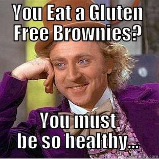 YOU EAT A GLUTEN FREE BROWNIES? YOU MUST BE SO HEALTHY… Condescending Wonka