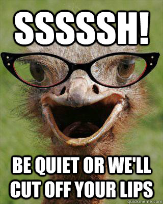 Sssssh! Be quiet or we'll cut off your lips - Sssssh! Be quiet or we'll cut off your lips  Judgmental Bookseller Ostrich