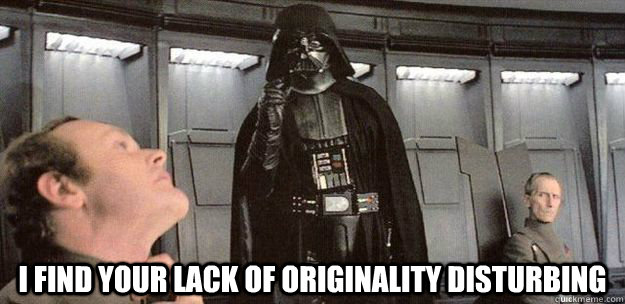 I find your lack of originality disturbing  Darth Vader Force Choke