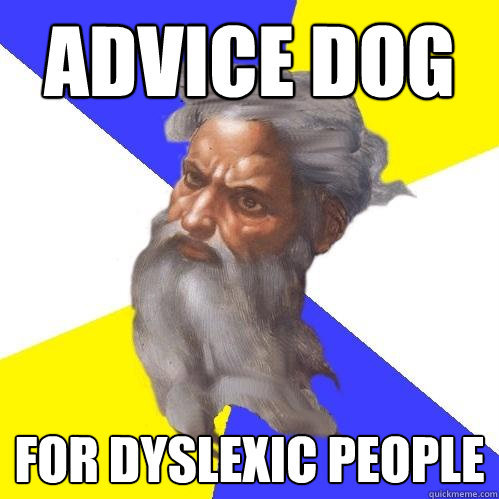 Advice dog for dyslexic people  Advice God