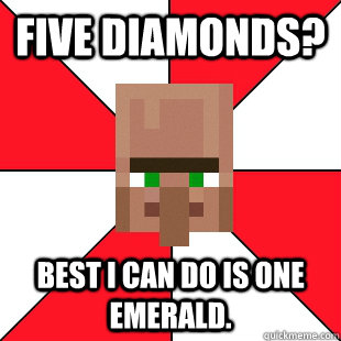 Five Diamonds? Best I can do is one Emerald.  Minecraft Pawn Star