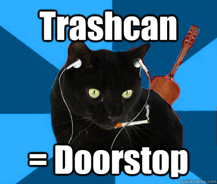 Trashcan = Doorstop  Socially Awkward Berklee Cat