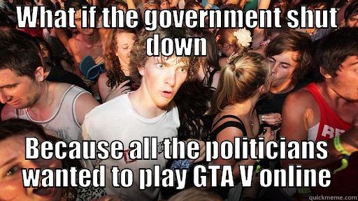 WHAT IF THE GOVERNMENT SHUT DOWN BECAUSE ALL THE POLITICIANS WANTED TO PLAY GTA V ONLINE Sudden Clarity Clarence