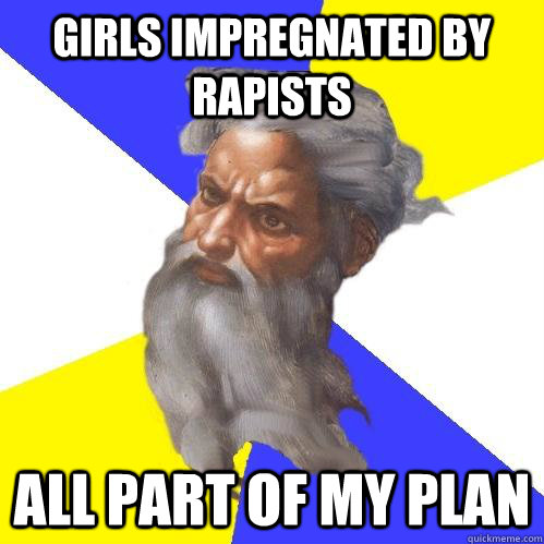 girls impregnated by rapists all part of my plan  Advice God