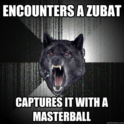 encounters a zubat captures it with a masterball  Insanity Wolf
