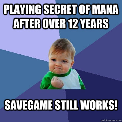 Playing Secret of Mana after over 12 years Savegame still works!  Success Kid