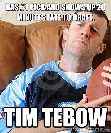 has #1 pick and shows up 20 minutes late to draft. Tim Tebow  Fantasy Football Guy