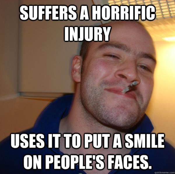 Suffers a horrific injury Uses it to put a smile on people's faces. - Suffers a horrific injury Uses it to put a smile on people's faces.  Misc