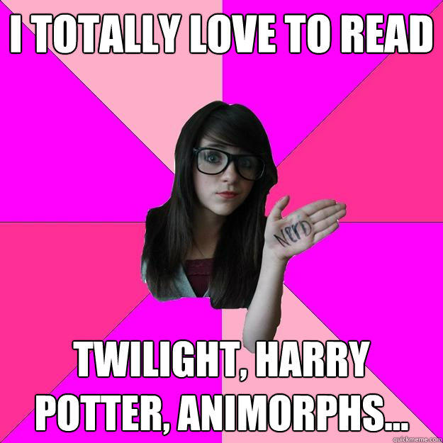 I totally love to read Twilight, harry potter, animorphs...  