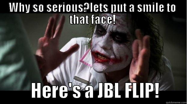 WHY SO SERIOUS?LETS PUT A SMILE TO THAT FACE!           HERE'S A JBL FLIP!        Joker Mind Loss