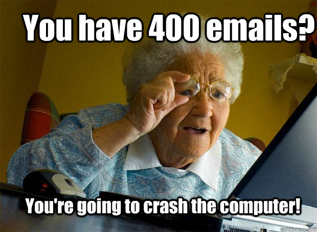 You have 400 emails? You're going to crash the computer!  Grandma finds the Internet