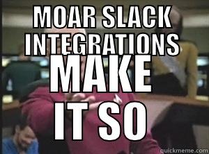 Moar Slack integrations - MOAR SLACK INTEGRATIONS MAKE IT SO Annoyed Picard