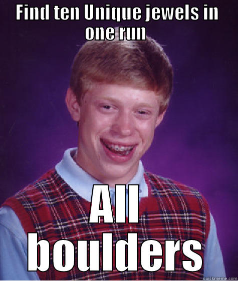 FIND TEN UNIQUE JEWELS IN ONE RUN  ALL BOULDERS Bad Luck Brian