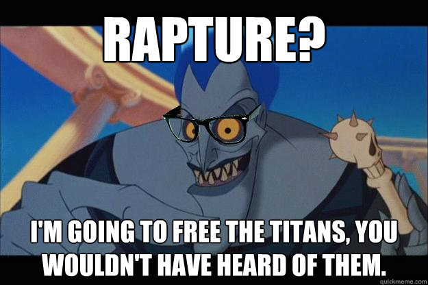 RAPture? I'm going to free the titans, you wouldn't have heard of them.  Hipster Hades