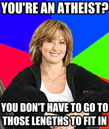 You're an atheist? you don't have to go to those lengths to fit in  Sheltering Suburban Mom