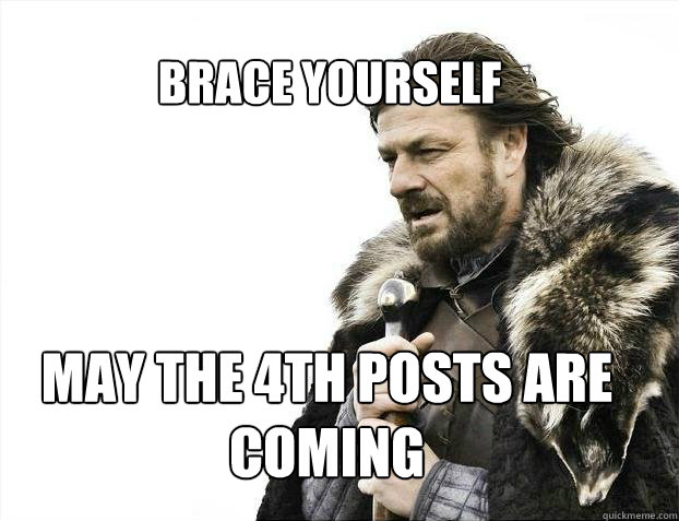 BRACE YOURSELf May the 4th posts are coming  BRACE YOURSELF SOLO QUEUE