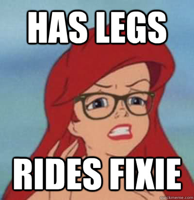 Has legs Rides fixie - Has legs Rides fixie  Hipster Ariel