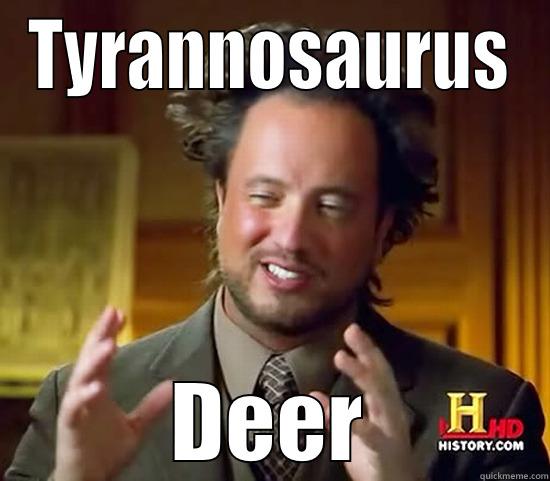 TYRANNOSAURUS DEER Ancient Aliens