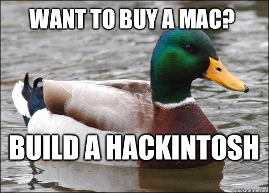 Want to buy a Mac? Build a hackintosh
  Actual Advice Mallard