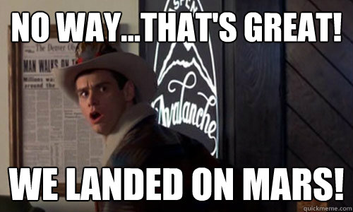 NO WAY...THAT'S GREAT! WE LANDED ON MARS! - NO WAY...THAT'S GREAT! WE LANDED ON MARS!  No Way Jim Carrey