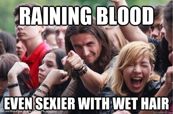 raining blood even sexier with wet hair  Ridiculously Photogenic Metalhead