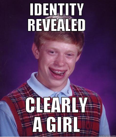 IDENTITY REVEALED CLEARLY A GIRL Bad Luck Brian