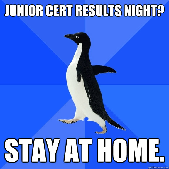 Junior Cert results night? Stay at home.  Socially Awkward Penguin
