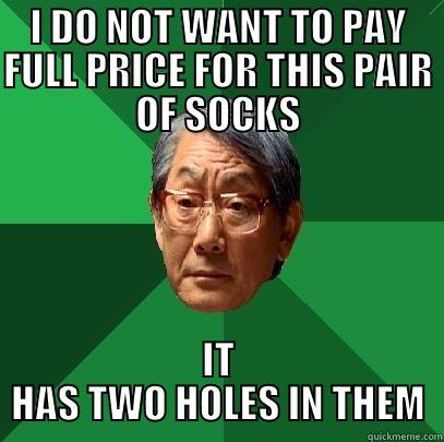 I DO NOT WANT TO PAY FULL PRICE FOR THIS PAIR OF SOCKS IT HAS TWO HOLES IN THEM High Expectations Asian Father