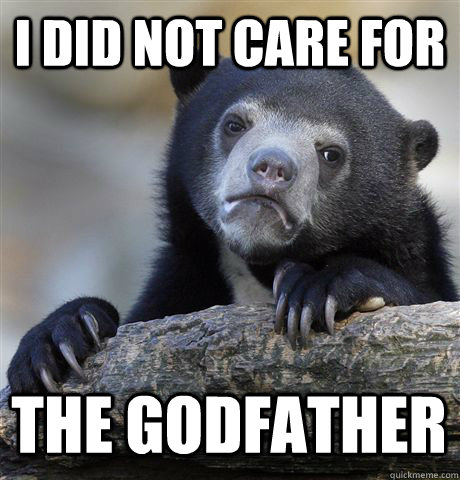 i did not care for the godfather  Confession Bear