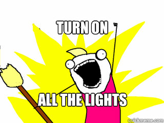 Turn on all the lights  All The Things