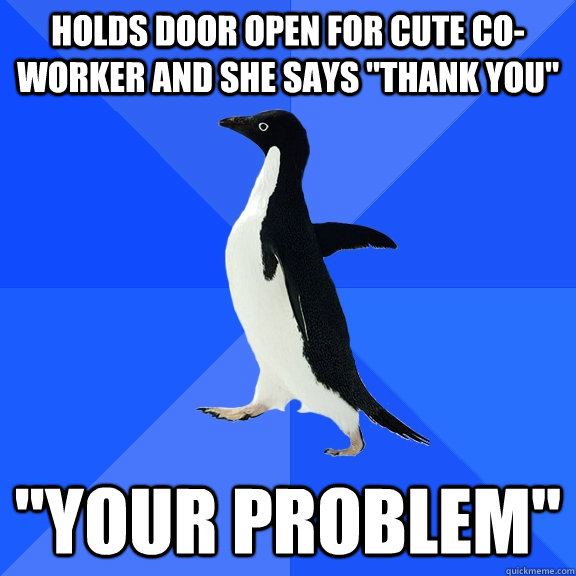 Holds door open for cute co-worker and she says 