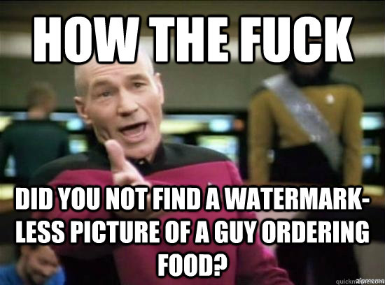 How the fuck did you not find a watermark-less picture of a guy ordering food?  Annoyed Picard HD