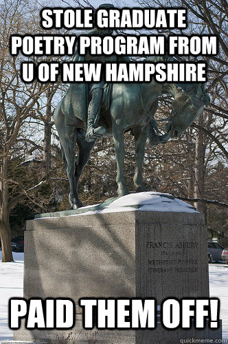 Stole graduate Poetry program from U of New Hampshire Paid them off!  Drew University Meme